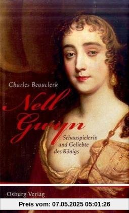 Nell Gwyn: Schauspielerin und Geliebte des Königs