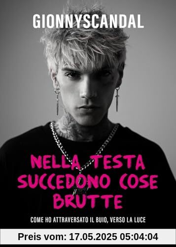 Nella testa succedono cose brutte. Come ho attraversato il buio, verso la luce (Varia)
