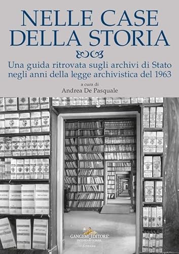 Nelle case della storia. Una guida ritrovata sugli archivi di Stato negli anni della legge archivistica del 1963 Nelle case della storia. Una guida ritrovata sugli archivi di Stato negli anni della legge archivistica del 1963 von Gangemi Editore