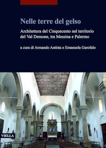 Nelle Terre del Gelso: Architettura del Cinquecento Nel Territorio del Val Demone, Tra Messina E Palermo (I libri di Viella. Arte) von Viella