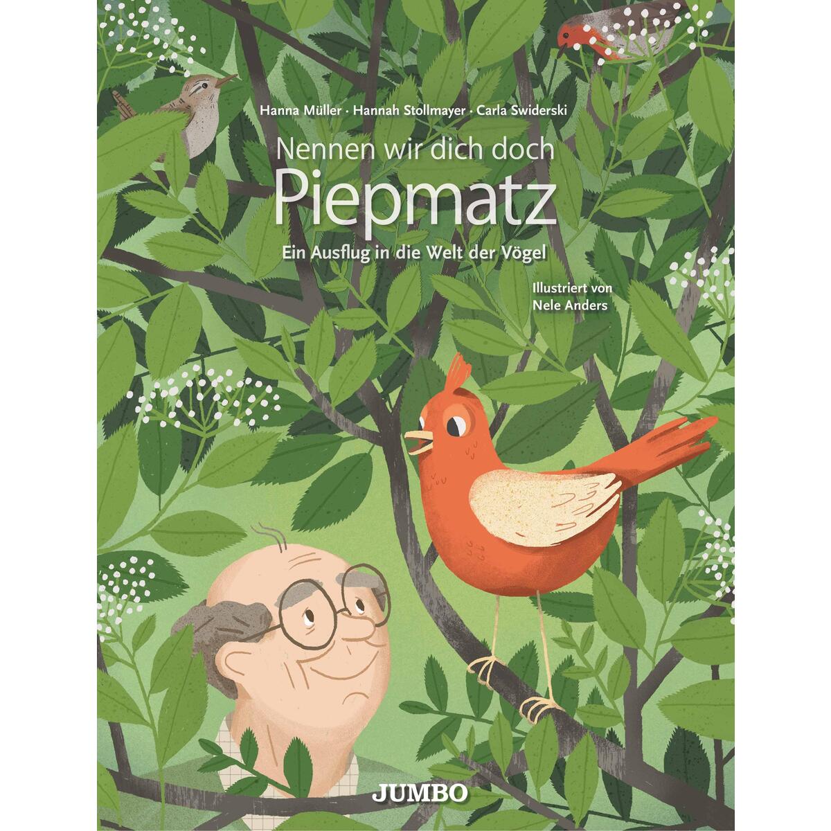 Nennen wir dich doch Piepmatz. Ein Ausflug in die Welt der Vögel Nennen wir dich doch Piepmatz. Ein Ausflug in die Welt der Vögel von Jumbo Neue Medien + Verla