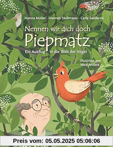 Nennen wir dich doch Piepmatz. Ein Ausflug in die Welt der Vögel Nennen wir dich doch Piepmatz. Ein Ausflug in die Welt der Vögel