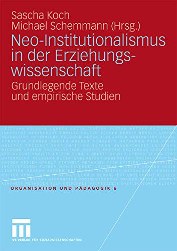 Neo-Institutionalismus In Der Erziehungswissenschaft: Grundlegende Texte und empirische Studien (Organisation und Pädagogik) (German Edition) (Organisation und Pädagogik, 6, Band 6)
