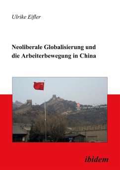 Neoliberale Globalisierung und die Arbeiterbewegung in China von ibidem