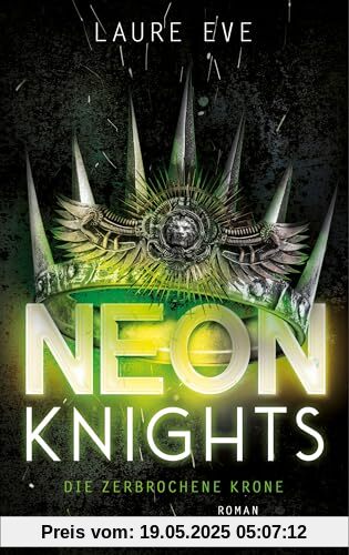 Neon Knights - Die zerbrochene Krone: Roman - Camelot aus Glas & Stahl – ein düsteres und hochmodernes Re-Telling der König-Artus-Sage (Dark Camelot, Band 2)