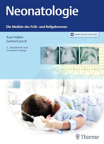 Neonatologie: Die Medizin des Früh- und Reifgeborenen Neonatologie: Die Medizin des Früh- und Reifgeborenen von Thieme