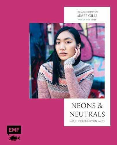 Neons and Neutrals – Das Strickbuch von Laine: Außergewöhnliche Modelle mit spannenden Texture...