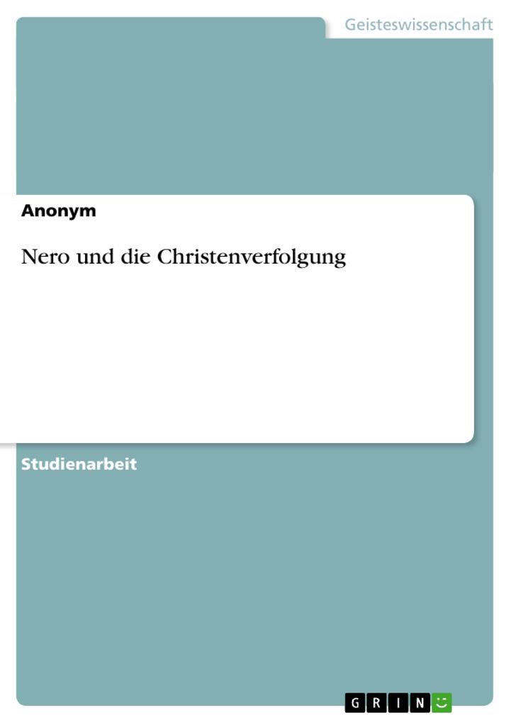 Nero und die Christenverfolgung von GRIN Verlag