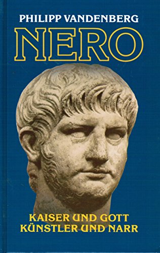 Nero. Kaiser und Gott, Künstler und Narr