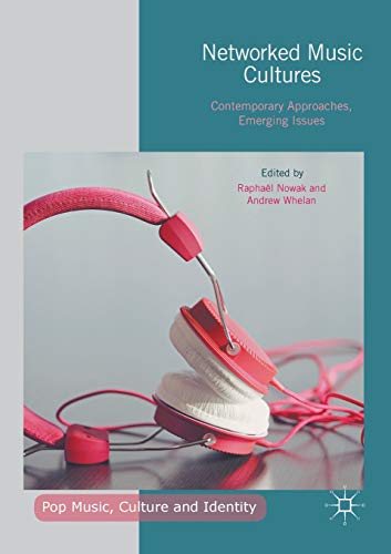 Networked Music Cultures: Contemporary Approaches, Emerging Issues (Pop Music, Culture and Identity)