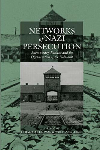 Networks of Nazi Persecution: Bureaucracy, Business and the Organization of the Holocaust (Stu...