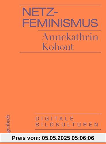 Netzfeminismus: Digitale Bildkulturen (Allgemeines Programm - Sachbuch)