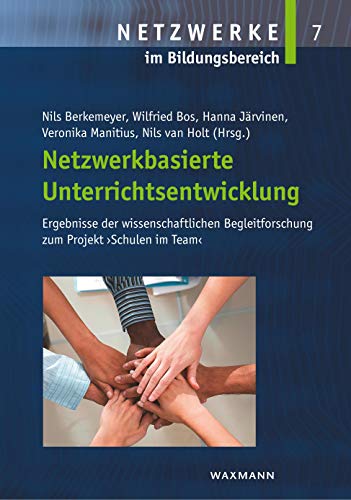Netzwerkbasierte Unterrichtsentwicklung: Ergebnisse der wissenschaftlichen Begleitforschung zum Projekt „Schulen im Team“ (Netzwerke im Bildungsbereich) von Waxmann Verlag GmbH