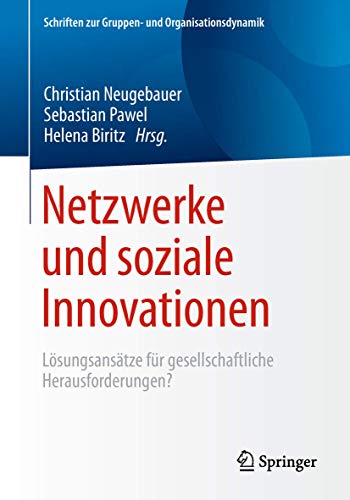 Netzwerke und soziale Innovationen: Lösungsansätze für gesellschaftliche Herausforderungen? (Schriften zur Gruppen- und Organisationsdynamik, Band 12)