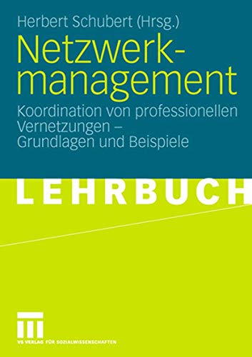Netzwerkmanagement: Koordination von professionellen Vernetzungen - Grundlagen und Praxisbeispiele von VS Verlag für Sozialwissenschaften