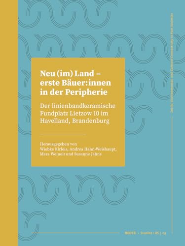 Neu (Im) Land - Erste Bäuer: Innen in Der Peripherie: Der Linienbandkeramische Fundplatz Lietzow 10 Im Havelland, Brandenburg (Roots Studies) von Sidestone Press