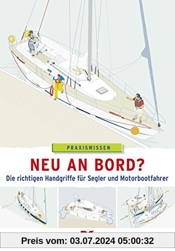 Neu an Bord?: Die richtigen Handgriffe für Segler und Motorbootfahrer