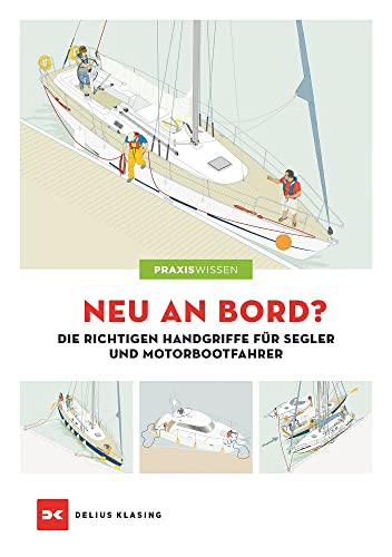 Neu an Bord?: Die richtigen Handgriffe für Segler und Motorbootfahrer von DELIUS KLASING