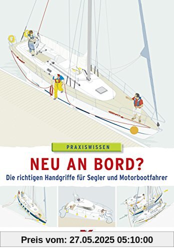 Neu an Bord?: Die richtigen Handgriffe für Segler und Motorbootfahrer