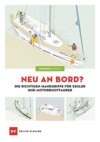 Neu an Bord?: Die richtigen Handgriffe für Segler und Motorbootfahrer