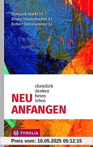 Neu anfangen: Christlich denken, beten, leben.