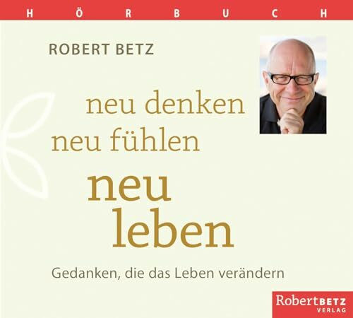 Neu denken, neu f�hlen, neu leben - H�rbuch: Gedanken, die das Leben ver�ndern