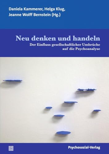 Neu denken und handeln: Der Einfluss gesellschaftlicher Umbrüche auf die Psychoanalyse (Bibliothek der Psychoanalyse) von Psychosozial-Verlag