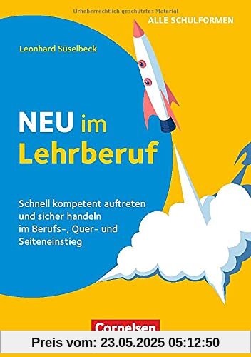 Neu im Lehrberuf - Schnell kompetent auftreten und sicher handeln im Berufs-, Quer- und Seiteneinstieg: Buch