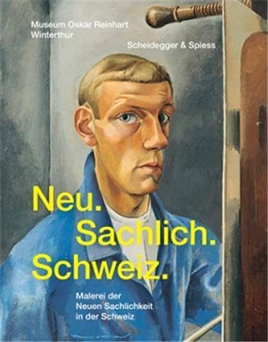 Neu. Sachlich. Schweiz.: Malerei der Neuen Sachlichkeit in der Schweiz