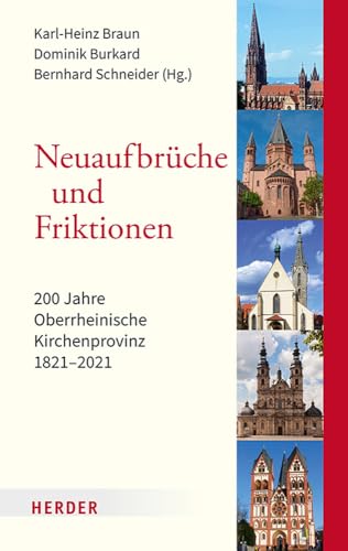 Neuaufbrüche und Friktionen: 200 Jahre Oberrheinische Kirchenprovinz 1821-2021 von Verlag Herder