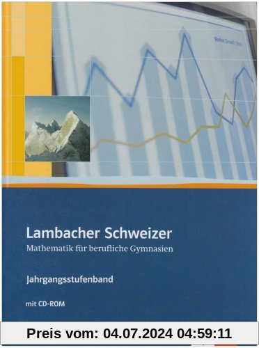 Neubearbeitung Lambacher Schweizer - für berufliche Gymnasien: Lambacher Schweizer Berufliches Gymnasium. Schülerbuch. Klasse 12/13: Kursstufe