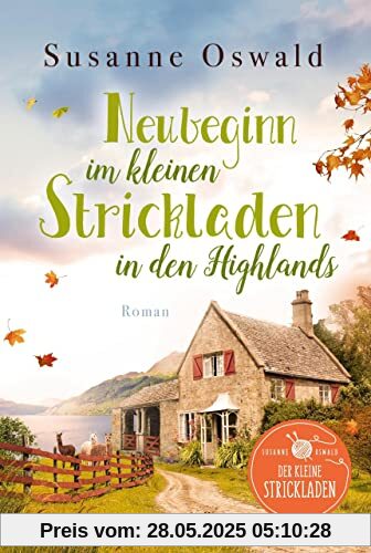 Neubeginn im kleinen Strickladen in den Highlands: Mit kreativen Strickanleitungen (Der kleine Strickladen, Band 4)