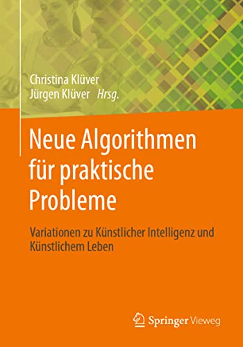 Neue Algorithmen für praktische Probleme: Variationen zu Künstlicher Intelligenz und Künstlichem Leben