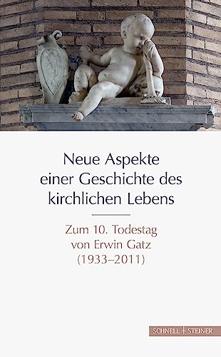 Neue Aspekte einer Geschichte des kirchlichen Lebens: Zum 10. Todestag von Erwin Gatz (1933–2011)