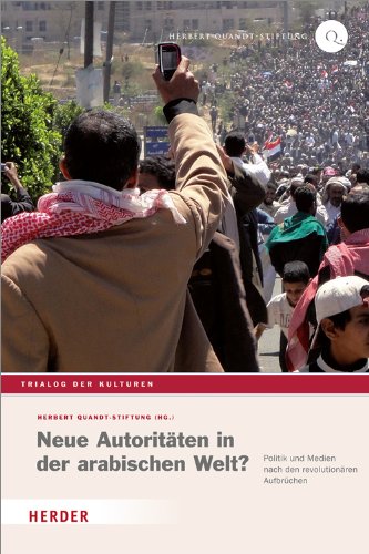 Neue Autoritäten in der arabischen Welt?: Politik und Medien nach den revolutionären Aufbrüchen (15) (Trialog der Kulturen) Neue Autoritäten in der arabischen Welt?: Politik und Medien nach den revolutionären Aufbrüchen (15) (Trialog der Kulturen)