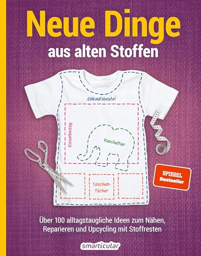 Neue Dinge aus alten Stoffen: Über 100 alltagstaugliche Upcycling-Ideen für Anfänger und Fortgeschrittene Neue Dinge aus alten Stoffen: Über 100 alltagstaugliche Upcycling-Ideen für Anfänger und Fortgeschrittene