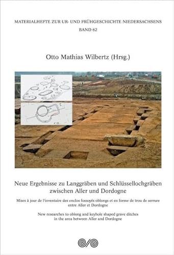Neue Ergebnisse zu Langgräben und Schlüssellochgräben zwischen Aller und Dordogne (Materialhefte zur Ur- und Frühgeschichte Niedersachsens) von VML Vlg Marie Leidorf