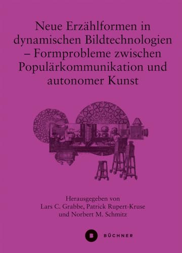Neue Erzählformen in dynamischen Bildtechnologien: Formprobleme zwischen Populärkommunikation und autonomer Kunst (Bewegtbilder) von Büchner-Verlag