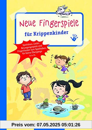 Neue Fingerspiele für Krippenkinder: Spielideen, Lieder, Bewegungsspiele und Fingertheater zum Spaßhaben, für kleine Übergänge u.v.m. (Die Praxisreihe für Kindergarten und Kita)