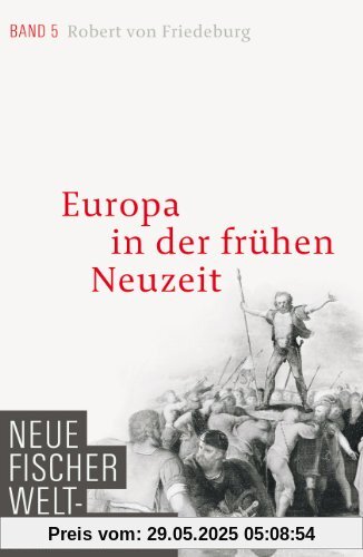 Neue Fischer Weltgeschichte. Band 5: Europa in der frühen Neuzeit Neue Fischer Weltgeschichte. Band 5: Europa in der frühen Neuzeit