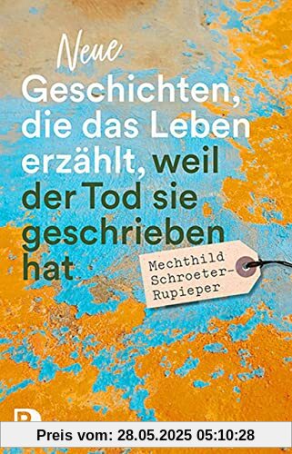 Neue Geschichten, die das Leben erzählt, weil der Tod sie geschrieben hat