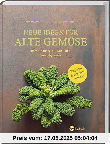 Neue Ideen für alte Gemüse: Rezepte für Blatt-, Kohl- und Wurzelgemüse. Regional und saisonal kochen: Gemüse-Kochbuch für leckere Gerichte rund ums Jahr. Mit Warenkunde zu vergessenen Gemüsesorten