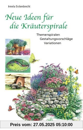 Neue Ideen für die Kräuterspirale. Themenspiralen - Gestaltungsvorschläge - Variationen