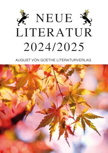 Neue Literatur 2024/2025 Neue Literatur 2024/2025 von August von Goethe Literaturverlag