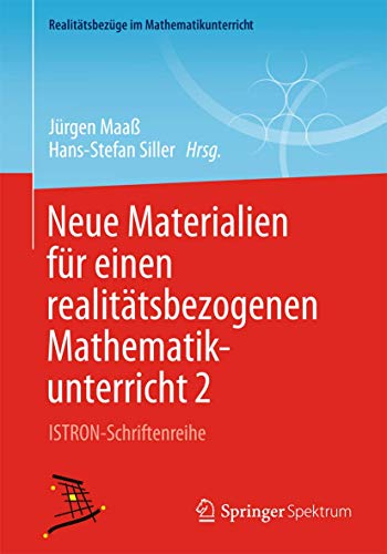 Neue Materialien für einen realitätsbezogenen Mathematikunterricht 2: ISTRON-Schriftenreihe (Realitätsbezüge im Mathematikunterricht) von Springer Spektrum