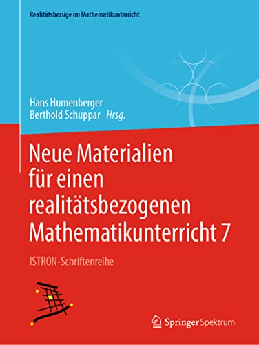 Neue Materialien für einen realitätsbezogenen Mathematikunterricht 7: ISTRON-Schriftenreihe (Realitätsbezüge im Mathematikunterricht) von Springer Spektrum