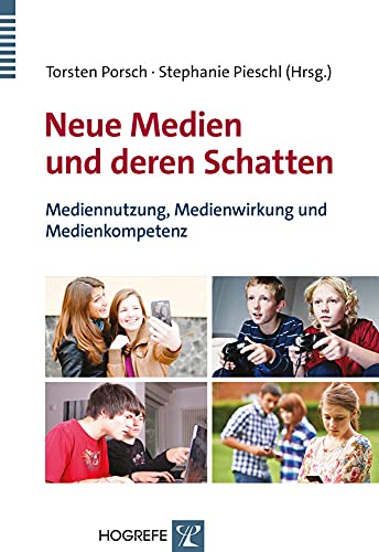Neue Medien und deren Schatten: Mediennutzung, Medienwirkung und Medienkompetenz von Hogrefe Verlag GmbH + Co.