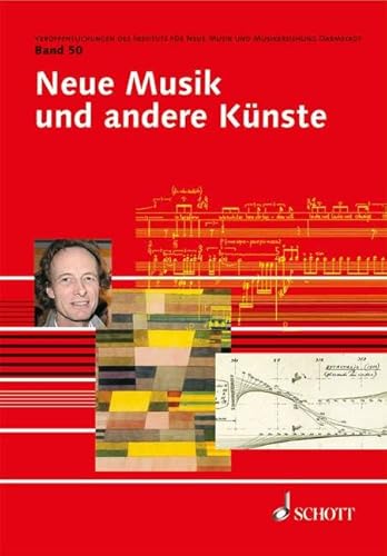 Neue Musik und andere Künste: Band 50. (Veröffentlichungen des Instituts für Neue Musik und Musikerziehung, Darmstadt, Band 50)
