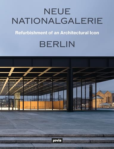 Neue Nationalgalerie Berlin: Refurbishment of an Architectural Icon von Jovis Verlag