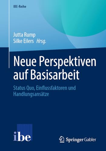 Neue Perspektiven auf Basisarbeit: Status Quo, Einflussfaktoren und Handlungsansätze (IBE-Reihe) von Springer Gabler